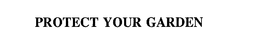 PROTECT YOUR GARDEN trademark