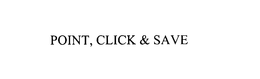 POINT, CLICK & SAVE trademark