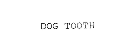 DOG TOOTH trademark