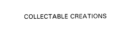COLLECTABLE CREATIONS trademark