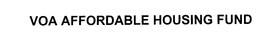 VOA AFFORDABLE HOUSING FUND trademark