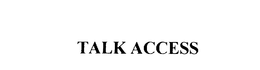 TALK ACCESS trademark