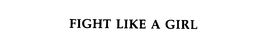FIGHT LIKE A GIRL trademark