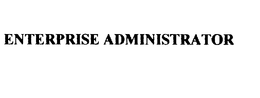 ENTERPRISE ADMINISTRATOR trademark