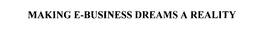 MAKING E-BUSINESS DREAMS A REALITY trademark