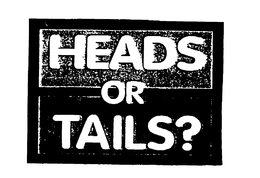 HEADS OR TAILS? trademark