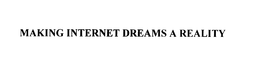 MAKING INTERNET DREAMS A REALITY trademark