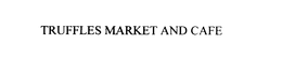 TRUFFLES MARKET AND CAFE trademark