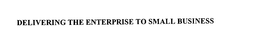 DELIVERING THE ENTERPRISE TO SMALL BUSINESS trademark