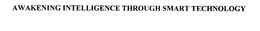 AWAKENING INTELLIGENCE THROUGH SMART TECHNOLOGY trademark