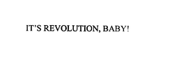 IT'S REVOLUTION, BABY! trademark