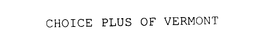 CHOICE PLUS OF VERMONT trademark
