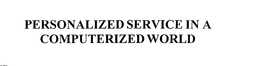 PERSONALIZED SERVICE IN A COMPUTERIZED WORLD trademark