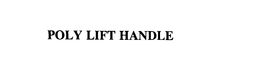 POLY LIFT HANDLE trademark
