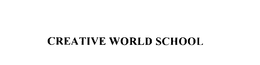 CREATIVE WORLD SCHOOL trademark