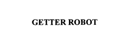 GETTER ROBOT trademark