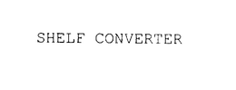SHELF CONVERTER trademark