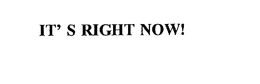 IT'S RIGHT NOW! trademark