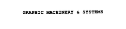 GRAPHIC MACHINERY & SYSTEMS trademark