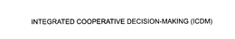 INTEGRATED COOPERATIVE DECISION-MAKING (ICDM) trademark