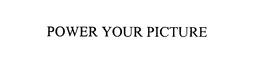 POWER YOUR PICTURE trademark