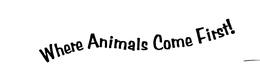 WHERE ANIMALS COME FIRST! trademark