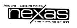 NEXAS ARGENT TECHNOLOGIES THE FUTURE OF CTI trademark
