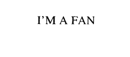 I'M A FAN trademark