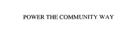 POWER THE COMMUNITY WAY trademark