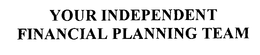 YOUR INDEPENDENT FINANCIAL PLANNING TEAM trademark