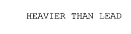 HEAVIER THAN LEAD trademark