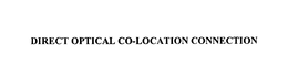 DIRECT OPTICAL CO-LOCATION CONNECTION trademark