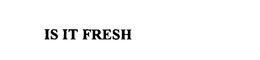 IS IT FRESH trademark