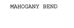 MAHOGANY BEND trademark