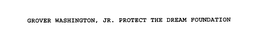 GROVER WASHINGTON, JR. PROTECT THE DREAM FOUNDATION trademark