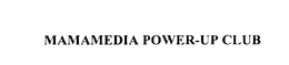 MAMAMEDIA POWER-UP CLUB trademark