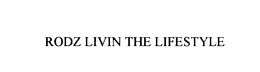 RODZ LIVIN THE LIFESTYLE trademark