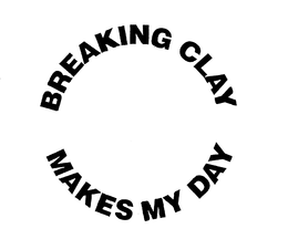 BREAKING CLAY MAKES MY DAY trademark