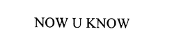 NOW U KNOW trademark