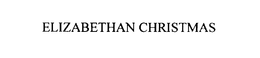 ELIZABETHAN CHRISTMAS trademark