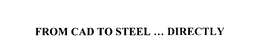 FROM CAD TO STEEL . . . DIRECTLY trademark