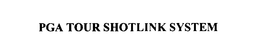 PGA TOUR SHOTLINK SYSTEM trademark