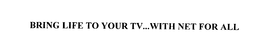BRING LIFE TO YOUR TV...WITH NET FOR ALL trademark