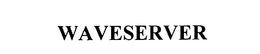 WAVESERVER trademark