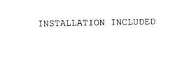 INSTALLATION INCLUDED trademark