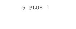 5 PLUS 1 trademark