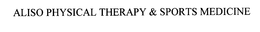 ALISO PHYSICAL THERAPY AND SPORTS MEDICINE trademark