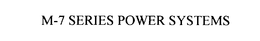 M-7 SERIES POWER SYSTEMS trademark