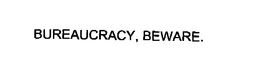 BUREAUCRACY, BEWARE. trademark