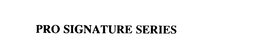 PRO SIGNATURE SERIES trademark